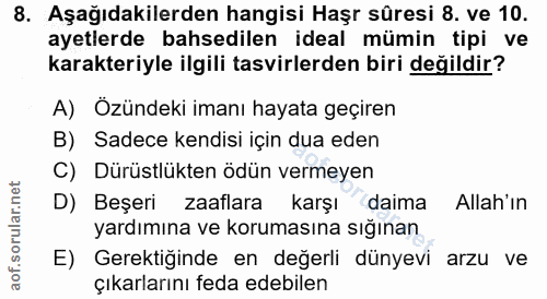 8. soru: Aşağıdakilerden hangisi Haşr sûresi 8. ve 10. ayetlerde bahsedilen ideal mümin tipi ve karakteriyle ilgili tasvirlerd…