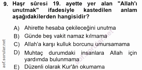 9. soru: Haşr sûresi 19. ayette yer alan "Allah'ı unutmak" ifadesiyle kastedilen anlam aşağıdakilerden hangisidir? A) Ahirette…