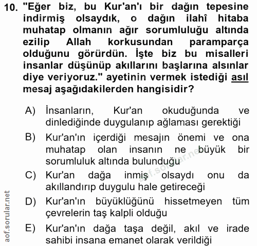 10. soru: "Eğer biz, bu Kur'an'ı bir dağın tepesine indirmiş olsaydık, o dağın ilahî hitaba muhatap olmanın ağır sorumluluğu al…