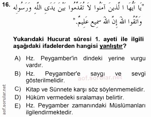16. soru: "يَا أَيْهَا الَّذينَ آمَنُوا لا تُقَدّمُوا بَيْنَ يَدَى اللَّهِ وَرَسُولِه .16 وَاتقَوا اللّهُ إِنَّ اللَه سَمِيع عَ…
