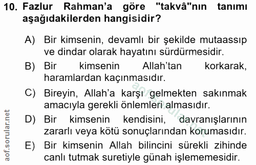 10. soru: Fazlur Rahman'a göre "takvâ"nın tanımı aşağıdakilerden hangisidir? A) Bir kimsenin, devamlı bir şekilde mutaassıp ve…