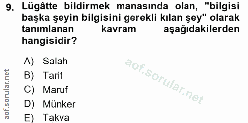 9. soru: Lügâtte bildirmek manasında olan, "bilgisi başka şeyin bilgisini gerekli kılan şey" olarak tanımlanan kavram aşağıdak…