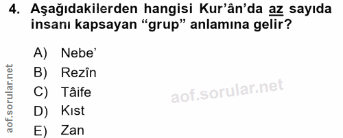 4. soru: Aşağıdakilerden hangisi Kur'ân'da az sayıda insanı kapsayan "grup" anlamina gelir? A) Nebe' B) Rezîn C) Tâife D) Kıst…