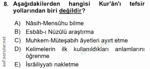 8. soru: Aşağıdakilerden hangisi Kur'ân'ı tefsir yollarından biri değildir? A) Nâsih-Mensühu bilme B) Esbâb-ı Nüzûlü araştırma…