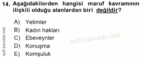 14. soru: Aşağıdakilerden hangisi maruf kavramının ilişkili olduğu alanlardan biri değildir? A) Yetimler B) Kadın hakları C) Eb…
