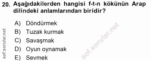 20. soru: Aşağıdakilerden hangisi f-t-n kökünün Arap dilindeki anlamlarından biridir? A) Döndürmek B) Tuzak kurmak C) Savaşmak…