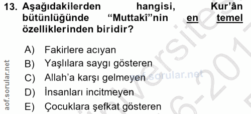 13. soru: Aşağıdakilerden hangisi, Kur'ân bütünlüğünde "Muttakî"nin en temel özelliklerinden biridir? A) Fakirlere acıyan Yaşlı…