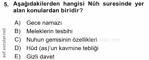 5. soru: Aşağıdakilerden hangisi Nûh suresinde yer alan konulardan biridir? A) Gece namazı B) Meleklerin tesbihi C) Nuhun gemi…