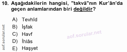 10. soru: Aşağıdakilerin hangisi, "takvâ"nın Kur'ân'da geçen anlamlarından biri değildir? A) Tevhîd B) Işfak C) Havf D) ihlâs E…