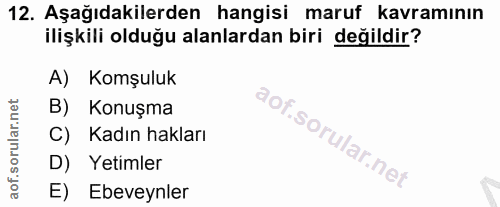 12. soru: Aşağıdakilerden hangisi maruf kavramının ilişkili olduğu alanlardan biri değildir? A) Komşuluk B) Konuşma C) Kadın ha…