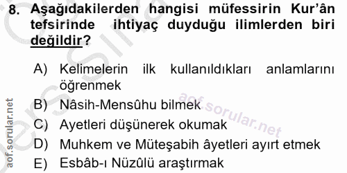 8. soru: Aşağıdakilerden hangisi müfessirin Kur'ân tefsirinde ihtiyaç duyduğu ilimlerden biri değildir? A) Kelimelerin ilk kul…
