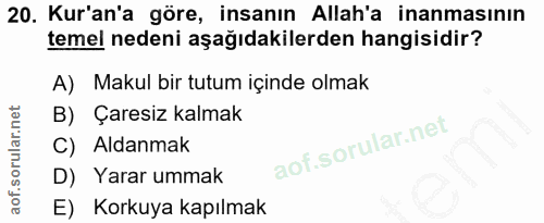 20. soru: Kur'an'a göre, insanın Allah'a inanmasının temel nedeni aşağıdakilerden hangisidir? A) Makul bir tutum içinde olmak B…