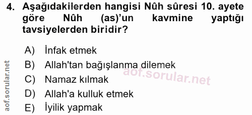 4. soru: Aşağıdakilerden hangisi Nûh sûresi 10. ayete göre Nûh as) un kavmine yaptığı tavsiyelerden biridir? A) Infak etmek B)…