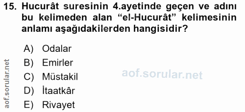 15. soru: Hucurât suresinin .ayetinde geçen ve adını bu kelimeden alan "el-Hucurât" kelimesinin anlamı aşağıdakilerden hangisid…