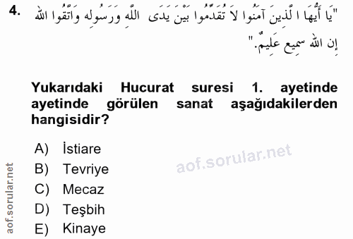 4. soru: "pala gun" ill o! Yukarıdaki Hucurat suresi 1. ayetinde ayetinde görülen sanat aşağıdakilerden hangisidir? A) Istiare…