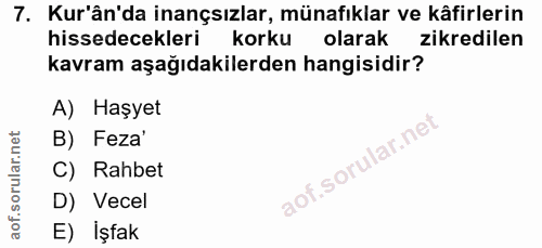 7. soru: Kur'ân'da inançsızlar, münafıklar ve kâfirlerin hissedecekleri korku olarak zikredilen kavram aşağıdakilerden hangisi…