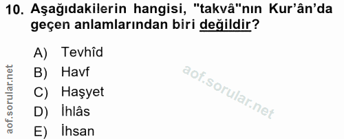 10. soru: Aşağıdakilerin hangisi, "takvâ"nın Kur'ân'da geçen anlamlarından biri değildir? A) Tevhîd B) Havf C) Haşyet D) Ihlâs…