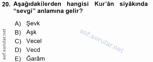 20. soru: Aşağıdakilerden hangisi Kur'ân siyâkında "sevgi" anlamına gelir? A) Şevk orular.net B) Aşk C) Vecel aof.s D) Vecd E)…