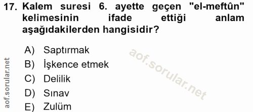 17. soru: Kalem suresi 6. ayette geçen "el-meftûn" kelimesinin ifade ettiği anlam aşağıdakilerden hangisidir? A) Saptırmak B) i…