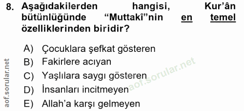8. soru: Aşağıdakilerden hangisi, Kur'ân bütünlüğünde "Muttaki" nin en temel özelliklerinden biridir? A) Çocuklara şefkat göst…