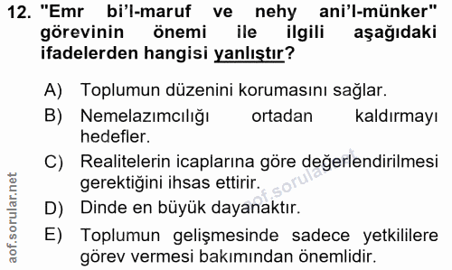 12. soru: "Emr bi'l-marut ve nehy ani'l-münker" görevinin önemi ile ilgili aşağıdaki ifadelerden hangisi yanlıştır? A) Toplumun…