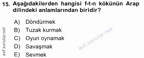 15. soru: Aşağıdakilerden hangisi f-t-n kökünün Arap dilindeki anlamlarından biridir? A) Döndürmek B) Tuzak kurmak C) Oyun oyna…