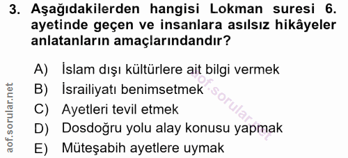 3. soru: Aşağıdakilerden hangisi Lokman suresi 6. ayetinde geçen ve insanlara asılsız hikâyeler anlatanların amaçlarındandır?…