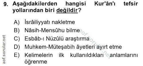9. soru: Aşağıdakilerden hangisi Kur'ân'ı tefsir yollarından biri değildir? A) Isrâiliyyatı nakletme B) Nâsih-Mensühu bilme or…