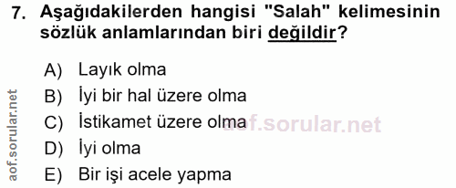 7. soru: Aşağıdakilerden hangisi "Salah" kelimesinin sözlük anlamlarından biri değildir? A) Layık olma B)Elyi bir hal üzere ol…