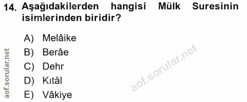14. soru: Aşağıdakilerden hangisi Mülk Suresinin isimlerinden biridir? A) Melâike B) Berâe C) Dehr D) Kıtâl E) Vâkiye