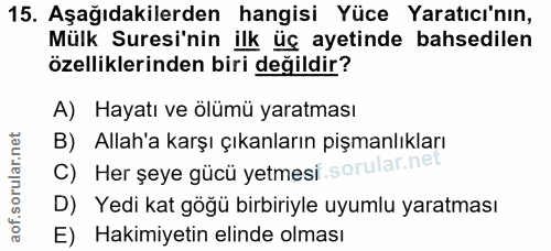 15. soru: Aşağıdakilerden hangisi Yüce Yaratıcı'nın, Mülk Suresi'nin ilk üç ayetinde bahsedilen özelliklerinden biri değildir?…