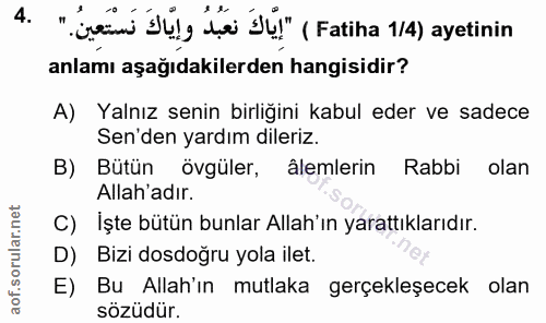 4. soru: "ben bulg de jü" (Fatiha 1/4) ayetinin anlamı aşağıdakilerden hangisidir? A) Yalnız senin birliğini kabul eder ve sad…