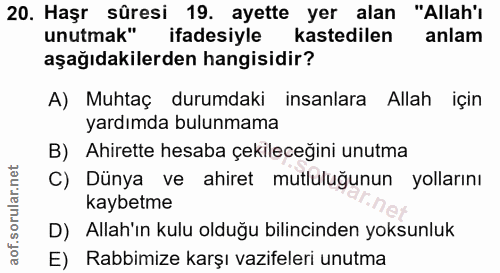 20. soru: Haşr sûresi 19. ayette yer alan "Allah'ı unutmak" ifadesiyle kastedilen anlam aşağıdakilerden hangisidir? A) Muhtaç d…