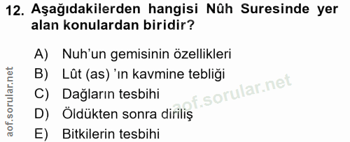12. soru: Aşağıdakilerden hangisi Nüh Suresinde yer alan konulardan biridir? A) Nuh'un gemisinin özellikleri B) Lût (as)'in kav…
