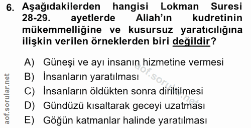 6. soru: Aşağıdakilerden hangisi Lokman Suresi 28-29. ayetlerde Allah'ın kudretinin mükemmelliğine ve kusursuz yaratıcılığına…