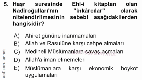 5. soru: Haşr suresinde Ehl-i kitaptan olan Nadiroğulları'nın "inkârcılar" olarak nitelendirilmesinin sebebi aşağıdakilerden h…