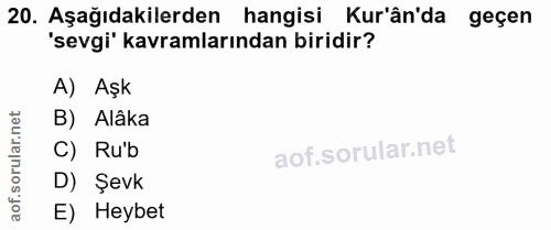 20. soru: Aşağıdakilerden hangisi Kur'ân'da geçen 'sevgi' kavramlarından biridir? A) Aşk lar.net B) Alâka C) Rub orul D) Şevk a…