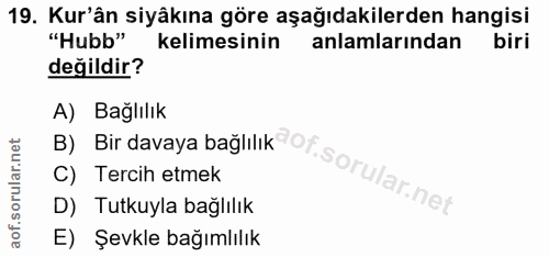 19. soru: Kur'ân siyâkına göre aşağıdakilerden hangisi "Hubb" kelimesinin anlamlarından biri değildir? A) Bağlılık B) Bir davay…