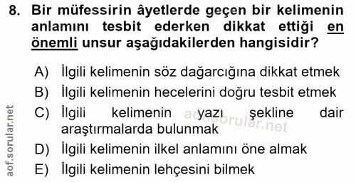8. soru: Bir müfessirin âyetlerde geçen bir kelimenin anlamını tesbit ederken dikkat ettigi en önemli unsur aşağıdakilerden ha…