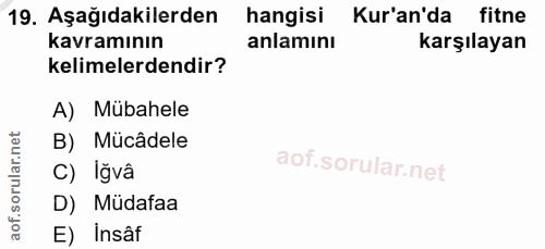 19. soru: Aşağıdakilerden hangisi Kur'an'da fitne kavramının anlamını karşılayan kelimelerdendir? A) Mübahele B) Mücâdele C) lğ…