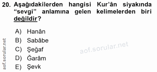20. soru: Aşağıdakilerden hangisi Kur'ân siyakında "sevgi" anlamına gelen kelimelerden biri değildir? A) Hanân B) Sabâbe C) Şeğ…