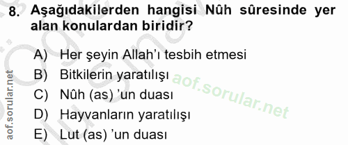 8. soru: Aşağıdakilerden hangisi Nüh süresinde yer alan konulardan biridir? B) Bitkilerin yaratılışt A) Her şeyin Allah'ı tesb…