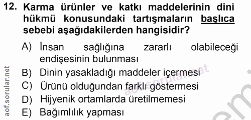 12. soru: Karma ürünler ve katkı maddelerinin dini hükmü konusundaki tartışmaların başlıca sebebi aşağıdakilerden hangisidir? A…