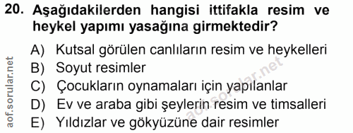20. soru: Aşağıdakilerden hangisi ittifakla resim ve heykel yapımı yasağına girmektedir? A) Kutsal görülen canlıların resim ve…