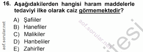 16. soru: Aşağıdakilerden hangisi haram maddelerle tedaviyi ilke olarak caiz görmemektedir? A) Şafiiler B) Hanefiler aof.sorula…