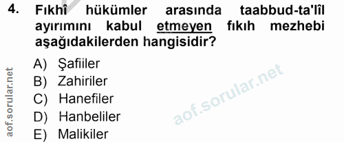 4. soru: Fıkhi hükümler arasinda taabbud-ta'lil ayırımını kabul etmeyen fıkıh mezhebi aşağıdakilerden hangisidir? A) Şafiiler…