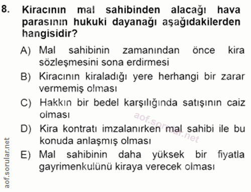 8. soru: Kiracının mal sahibinden alacağı hava parasının hukuki dayanağı aşağıdakilerden hangisidir? A) Mal sahibinin zamanınd…