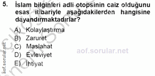 5. soru: İslam bilginleri adli otopsinin caiz olduğunu esas itibariyle aşağıdakilerden hangisine dayandırmaktadırlar? A) Kolay…