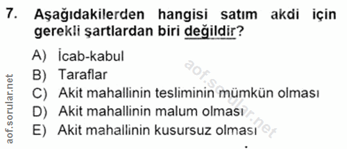 7. soru: Aşağıdakilerden hangisi satım akdi için gerekli şartlardan biri değildir? A) İcab-kabul B) Taraflar C) Akit mahallini…