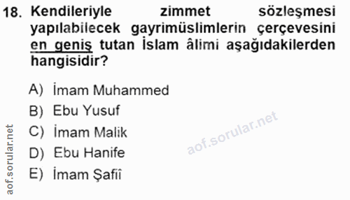 18. soru: Kendileriyle zimmet sözleşmesi yapılabilecek gayrimüslimlerin çerçevesini en geniş tutan Islam âlimi aşağıdakilerden…